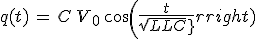 q(t)\,=\,C\,V_0\,cos(\frac{t}{sqrt{L C}})
